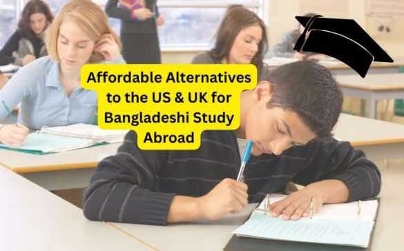 Affordable Alternatives to the US & UK for Bangladeshi Study Abroad